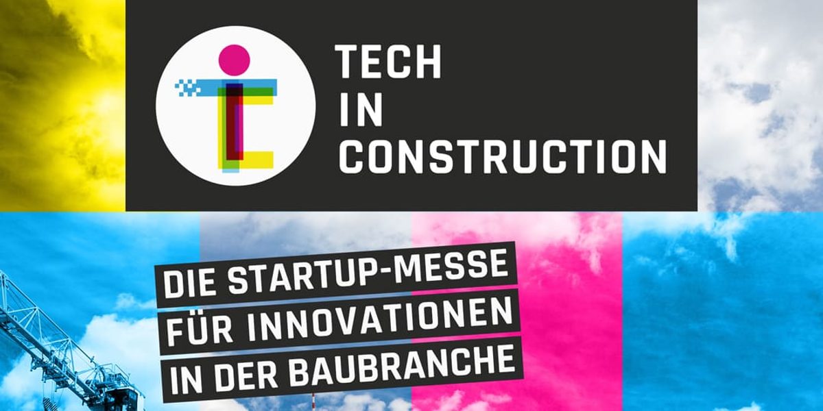 TECH IN CONSTRUCTION 2023 - Die Startup-Messe für Innovationen in der Baubranche